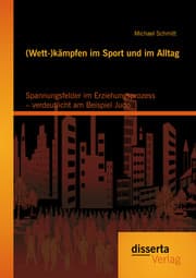 Cover von (Wett-)kämpfen im Sport und im Alltag: Spannungsfelder im Erziehungsprozess - verdeutlicht am Beispiel Judo