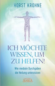 Cover von ICH MÖCHTE WISSEN, UM ZU HELFEN: Wie mediale Durchgaben die Heilung unterstützen