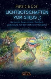 Cover von LICHTBOTSCHAFTEN VOM SIRIUS BAND 3. Harmonie, Bewusstsein, Weisheit: Verbindung mit der höchsten Intelligenz
