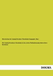 Cover von Die Leipzig-Dresdener Eisenbahn in den ersten Fünfundzwanzig Jahren ihres Bestehens