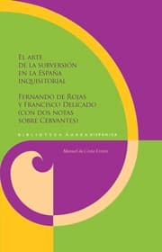 Cover von El arte de la subversión en la España inquisitorial : Fernando de Rojas y Francisco Delicado (con dos notas sobre Cervantes)