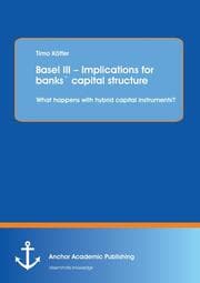 Cover von Basel III - Implications for banks' capital structure: What happens with hybrid capital instruments?