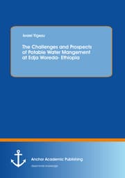 Cover von The Challenges and Prospects of Potable Water Mangement at Edja Woreda- Ethiopia