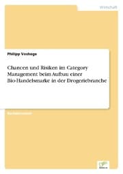 Cover von Chancen und Risiken im Category Management beim Aufbau einer Bio-Handelsmarke in der Drogeriebranche