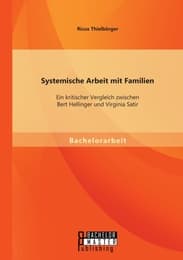 Cover von Systemische Arbeit mit Familien: Ein kritischer Vergleich zwischen Bert Hellinger und Virginia Satir