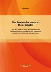 Cover von Eine Analyse der neuesten Diem-Debatte: Über den Streit um einen der bedeutendsten deutschen Sportfunktionäre und die aus diesem resultierenden politischen Konsequenzen