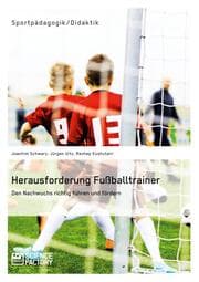 Cover von Herausforderung Fußballtrainer. Den Nachwuchs richtig führen und fördern