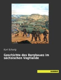 Cover von Geschichte des Bergbaues im sächsischen Vogtlande