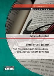 Cover von Unter Druck gesetzt: Vom Printmedium zum digitalen Buch - eine Analyse aus Sicht der Verlage