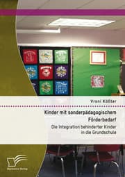 Cover von Kinder mit sonderpädagogischem Förderbedarf: Die Integration behinderter Kinder in die Grundschule
