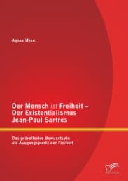 Cover von Der Mensch ist Freiheit - Der Existentialismus Jean-Paul Sartres: Das präreflexive Bewusstsein als Ausgangspunkt der Freiheit
