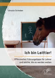 Cover von Ich bin Leittier! (Pferdische) Führungstipps für Lehrer und solche, die es werden wollen