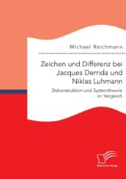 Cover von Zeichen und Differenz bei Jacques Derrida und Niklas Luhmann: Dekonstruktion und Systemtheorie im Vergleich