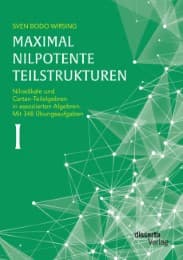 Cover von Maximal nilpotente Teilstrukturen I: Nilradikale und Cartan-Teilalgebren in assoziierten Algebren. Mit 348 Übungsaufgaben