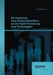 Cover von Die Auswirkung eines Multiprojektportfolios auf die Projekt-Priorisierung unter Risikoaspekten
