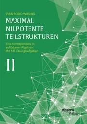 Cover von Maximal nilpotente Teilstrukturen II: Eine Korrespondenz in auflösbaren Algebren; mit 187 Übungsaufgaben