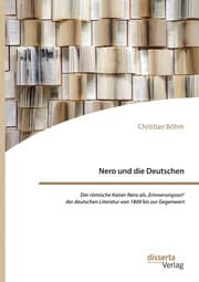 Cover von Nero und die Deutschen. Der römische Kaiser Nero als , Erinnerungsort' der deutschen Literatur von 1800 bis zur Gegenwart