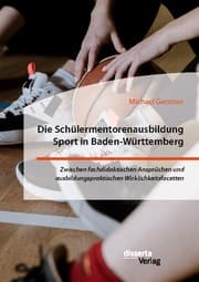 Cover von Die Schülermentorenausbildung Sport in Baden-Württemberg. Zwischen fachdidaktischen Ansprüchen und ausbildungspraktischen Wirklichkeitsfacetten