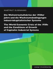 Cover von Die Weltwirtschaftskrise der 1930er Jahre und die Wachstumsbedingungen industriekapitalistischer Systeme / The World Economic Crisis of the 1930s and the Conditions of Growth of Capitalist Industrial Systems