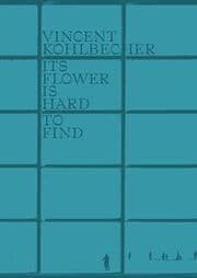 Cover von Vincent Kohlbecher, Its Flower Is Hard To Find
