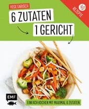Cover von 6 Zutaten - 1 Gericht: Vegetarisch