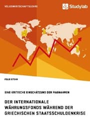 Cover von Der Internationale Währungsfonds während der griechischen Staatsschuldenkrise. Eine kritische Einschätzung der Maßnahmen