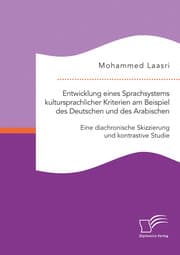 Cover von Entwicklung eines Sprachsystems kultursprachlicher Kriterien am Beispiel des Deutschen und des Arabischen: Eine diachronische Skizzierung und kontrastive Studie