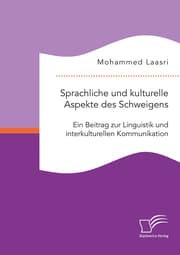 Cover von Sprachliche und kulturelle Aspekte des Schweigens. Ein Beitrag zur Linguistik und interkulturellen Kommunikation