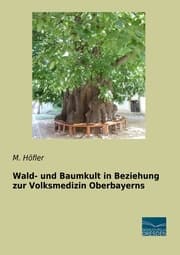 Cover von Wald- und Baumkult in Beziehung zur Volksmedizin Oberbayerns