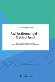 Cover von Fachkräftemangel in Deutschland. Gibt es einen Personalnotstand in den Bereichen Gesundheit und Handwerk?