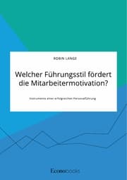 Cover von Welcher Führungsstil fördert die Mitarbeitermotivation? Instrumente einer erfolgreichen Personalführung