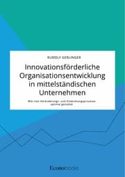 Cover von Innovationsförderliche Organisationsentwicklung in mittelständischen Unternehmen. Wie man Veränderungs- und Entwicklungsprozesse optimal gestaltet