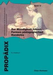 Cover von Zur Mündigkeit führen - Formen pädagogischen Handelns: ein Arbeitsbuch