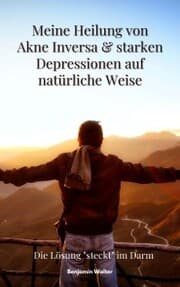 Cover von Meine Heilung von Akne Inversa & starken Depressionen auf natürliche Weise