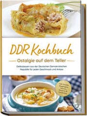 Cover von DDR Kochbuch: Ostalgie auf dem Teller - Delikatessen aus der Deutschen Demokratischen Republik für jeden Geschmack und Anlass - inkl. Snacks, Eingelegtes, Saucen, Desserts & Getränken