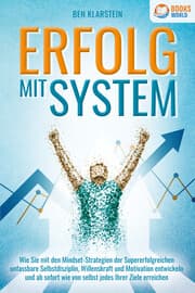 Cover von ERFOLG MIT SYSTEM: Wie Sie mit den Mindset-Strategien der Supererfolgreichen unfassbare Selbstdisziplin, Willenskraft & Motivation entwickeln und ab sofort wie von selbst jedes Ihrer Ziele erreichen