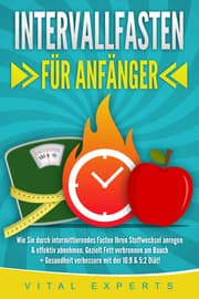 Cover von INTERVALLFASTEN FÜR ANFÄNGER: Wie Sie durch intermittierendes Fasten Ihren Stoffwechsel anregen & effektiv abnehmen. Gezielt Fett verbrennen am Bauch + Gesundheit verbessern mit der 16:8 & 5:2 Diät!