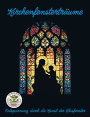 Cover von Kirchenfensterträume - Entspannung durch die Kunst der Glasfenster