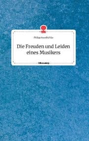 Cover von Die Freuden und Leiden eines Musikers. Life is a Story - story.one