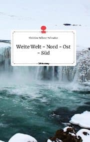 Cover von Weite Welt - Nord - Ost - Süd. Life is a Story - story.one