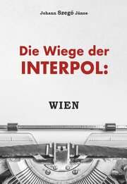 Cover von Die Wiege der Interpol: WIEN!