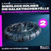 Cover von Die Irre von Raumstation Delta 7einhalb (Sherlock Holmes - Die galaktischen Fälle, Folge 2)