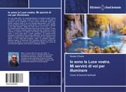 Cover von Io sono la Luce vostra. Mi servirò di voi per illuminare