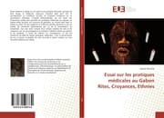 Cover von Essai sur les pratiques médicales au Gabon Rites, Croyances, Ethnies