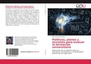 Cover von Políticas, planes y acciones para evaluar la formación universitaria