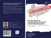 Cover von THE INFLUENCE OF TECHNOLOGIES ON SUPPLY CHAIN METHODOLOGIES