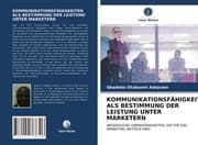 Cover von KOMMUNIKATIONSFÄHIGKEITEN ALS BESTIMMUNG DER LEISTUNG UNTER MARKETERN