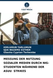 Cover von MESSUNG DER NUTZUNG SOZIALER MEDIEN DURCH NIG-STUDENTEN WÄHREND DER ASUU STRIKES