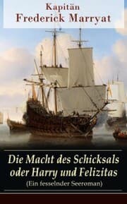 Cover von Die Macht des Schicksals oder Harry und Felizitas (Ein fesselnder Seeroman)