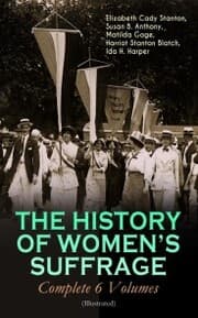 Cover von THE HISTORY OF WOMEN'S SUFFRAGE - Complete 6 Volumes (Illustrated)